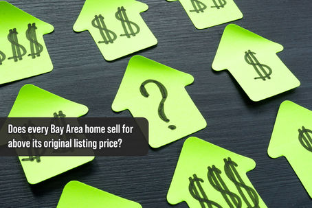 Does every Bay Area home sell for above its original listing price?