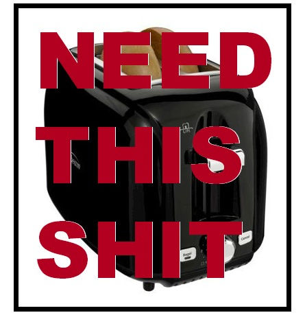 Hell yeah, I wanna finance that toaster, Fingerhut!