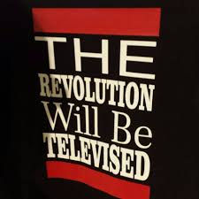 The Revolution Will Be Televised!!!