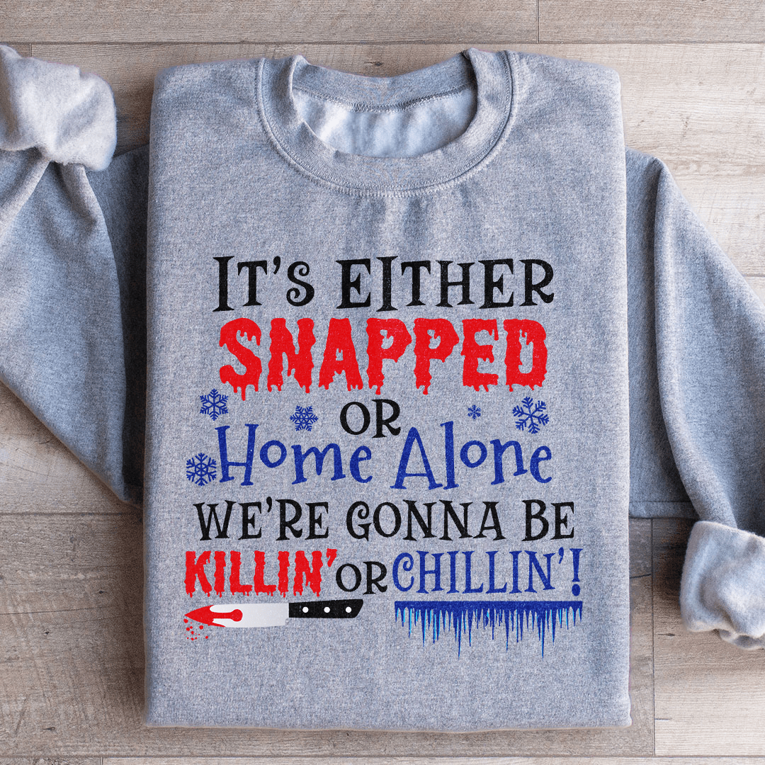 We're Gonna Be Killin' or Chilling Christmas Sweatshirt