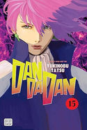 Dandadan. Vol. 15/ story and art by Yukinobu Tatsu ; translation, Kumar Sivsasubramanian ; English adaptation, Jennifer LeBlanc ; touch-up art & lettering, Kyla Aiko