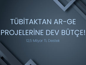 TÜBİTAK'tan Ar-Ge Projelerine Dev Bütçe: 12,5 Milyar TL Destek