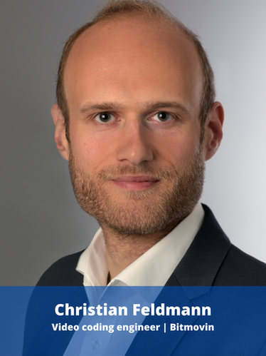 Christian Feldmann is a video coding engineer at Bitmovin working on next generation video coding technologies in the most recent video coding standards, such as HEVC, VVC and AV1. His main focus points at Bitmovin are practical application of video and transport standards in the scalable cloud transcoding solution. After his study of computer engineering at RWTH University Aachen, he completed his doctoral degree (PhD) at the Institut für Nachrichtentechnik (Institute for Communication Technologies) in Aachen. With his detailed experience in video coding, he is developing video coding technologies for the future of video coding. Christian participates in the standardization activities of the Moving Picture Experts Group (MPEG).