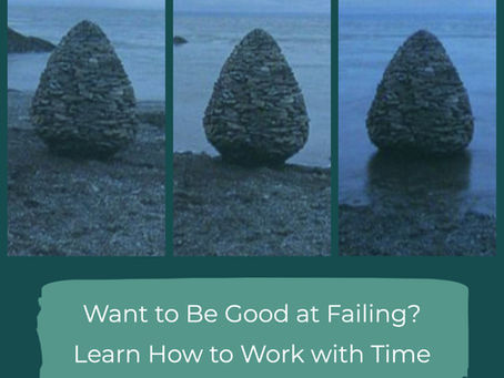 Thriveful Thursday: Want to be good at failing? Learn how to work with time.