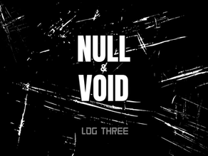 Null and Void: Log Three - Perimeter Sweep (Unsuccessful)