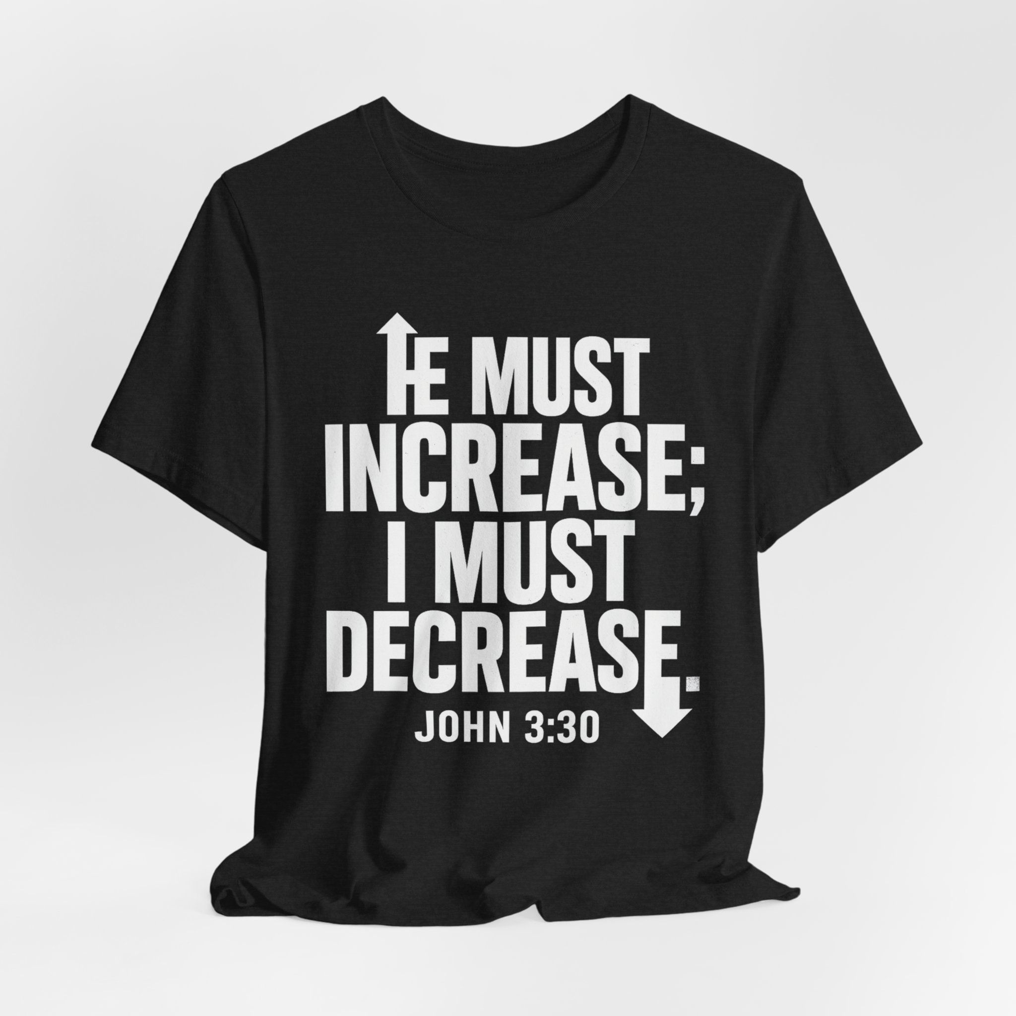 He Must Increase, I Must Decrease - Scripture Tees