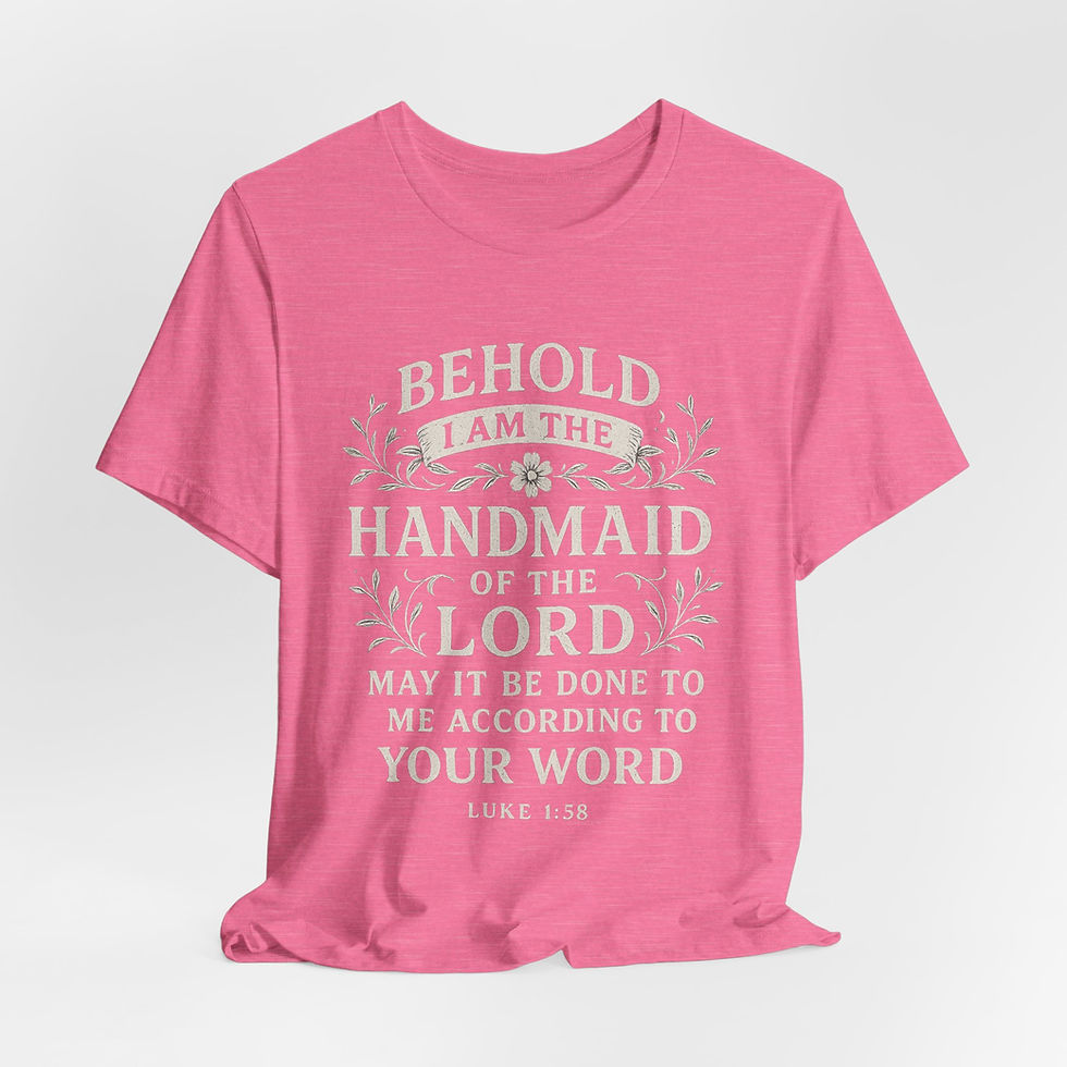 Behold I am the handmaid of the Lord - Scripture Tees