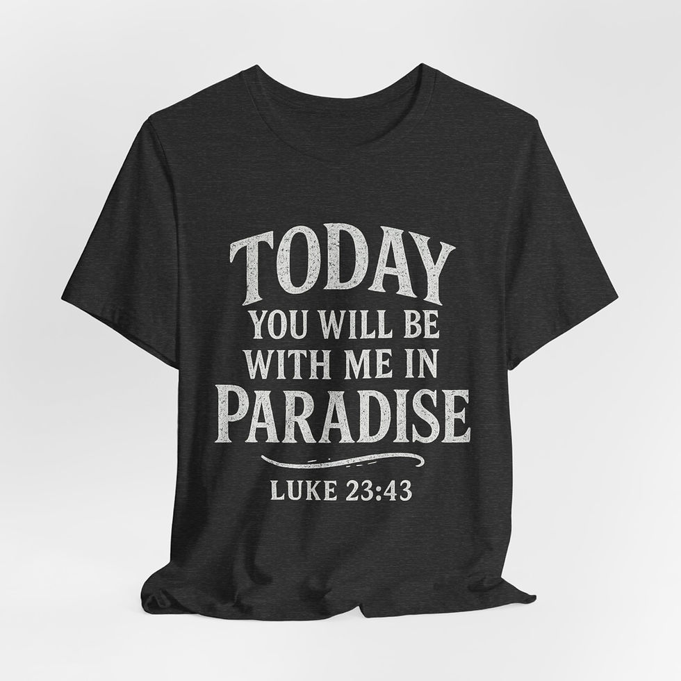 Today you will be with Me in Paradise - Scripture Tees