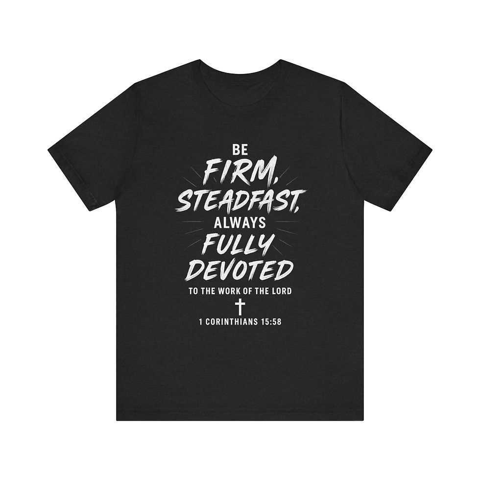 Thumbnail: Be firm steadfast always fully devoted to the work of the Lord - Scripture Tees