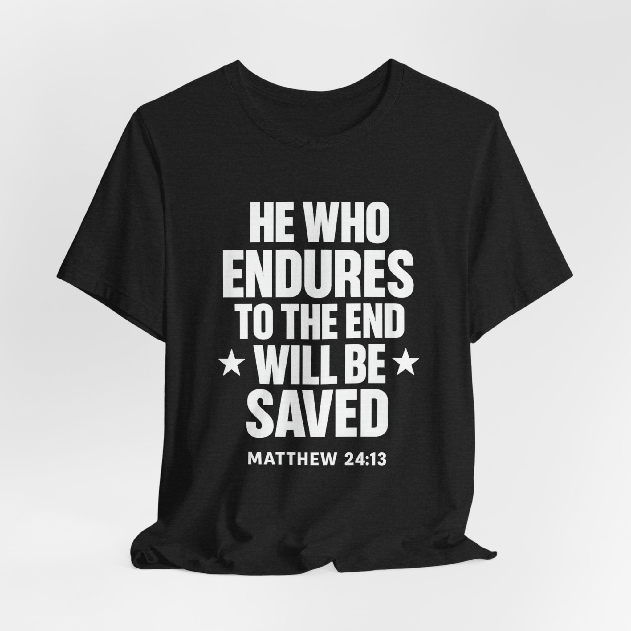 He who endures to the end will be saved- Scripture Tees
