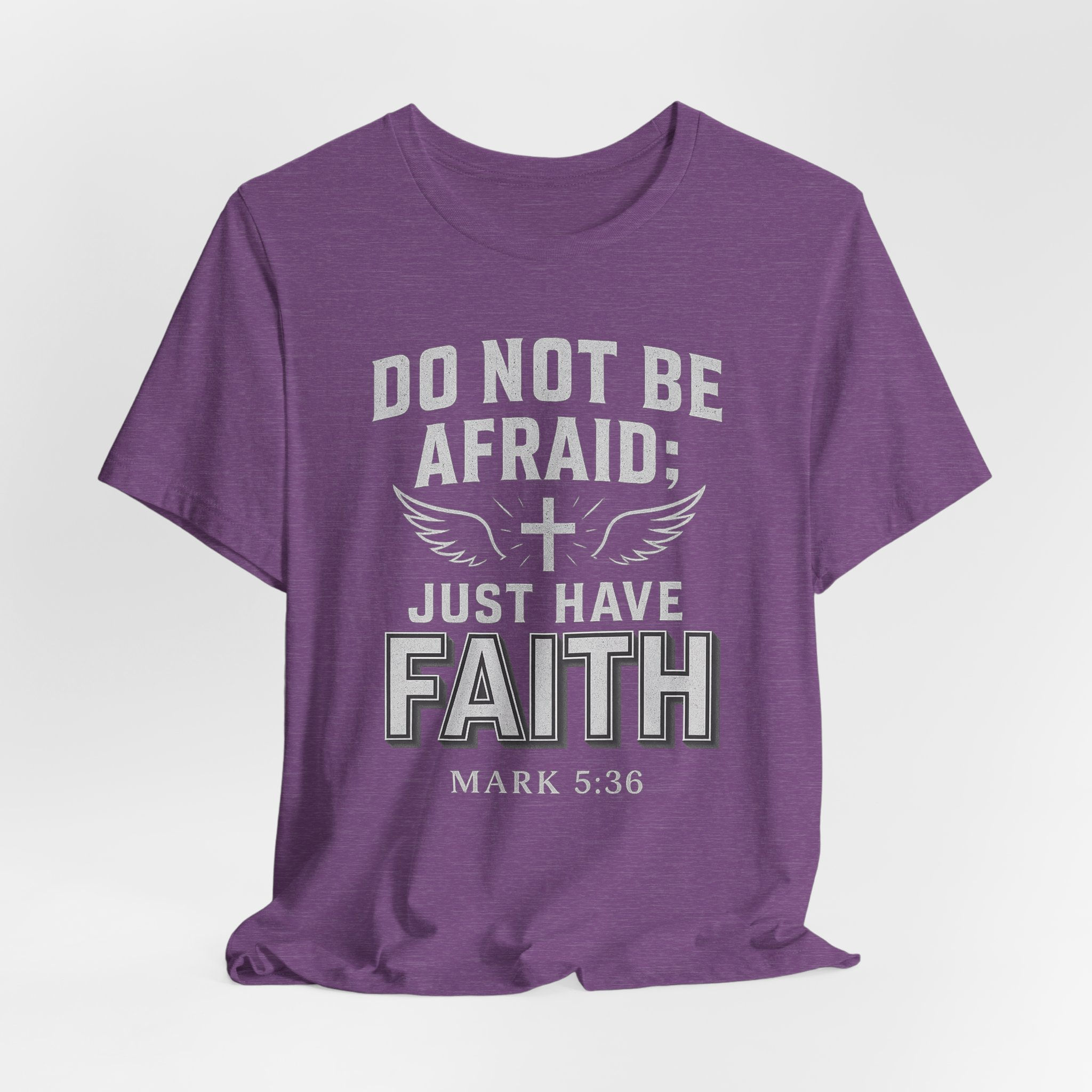 Do not be Afraid; Just Have Faith- Scripture Tees