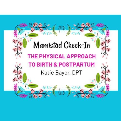 THE PHYSICAL APPROACH TO BIRTH & POSTPARTUM - Mamistad Check-In