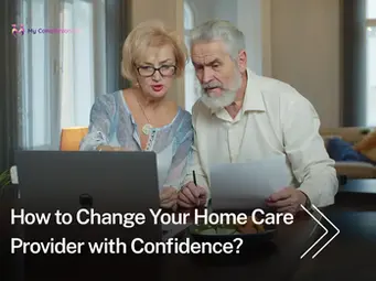 How to Change Your Home Care Provider with Confidence?