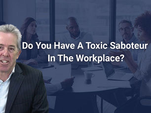 Do You Have A Toxic Saboteur In Your Workplace?