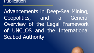 Energy Law | Advancements in Deep-Sea Mining, Geopolitics, and a General Overview of the Legal Framework of UNCLOS and the International Seabed Authority
