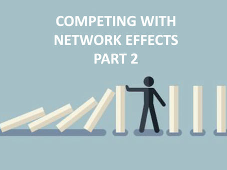How to compete and beat network effects (PART 2)