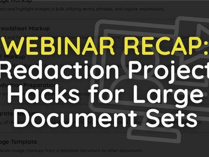 WEBINAR RECAP: Redaction Project Hacks for Large Document Sets