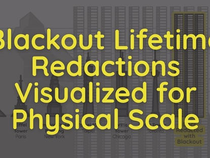 Blackout Lifetime Redactions Visualized to Physical Scale