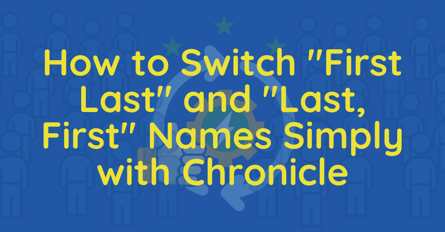 How to Switch “First Last” to “Last, First” Simply With Chronicle