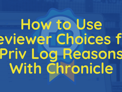 How to Use Reviewer Choices for Privilege Log Reasons with Chronicle