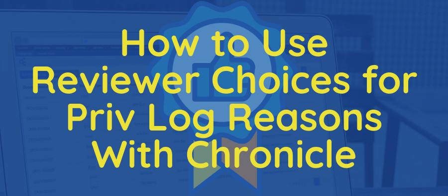 How to Use Reviewer Choices for Privilege Log Reasons with Chronicle