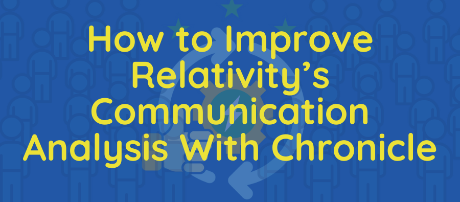 How to Improve Relativity's Communication Analysis with Chronicle