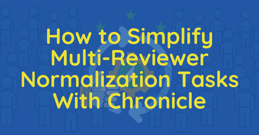 How to Simplify Multi-Reviewer Normalization Tasks with Chronicle