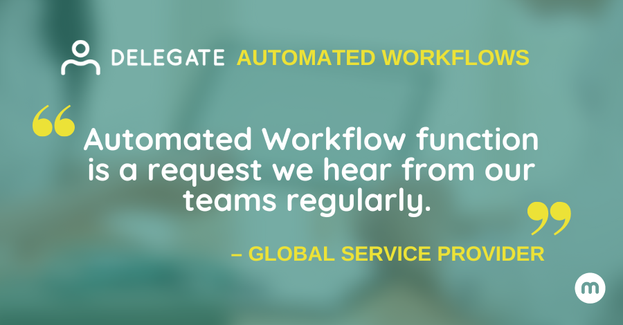 "Automated Workflow function is a request we hear from our teams regularly."