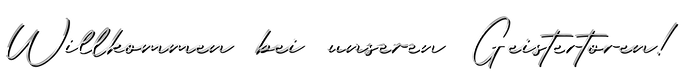 Willkommen_bei_unseren_Geistertoren!.png