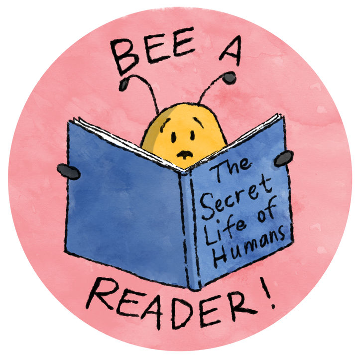 Cartoon illustration of a bee reading a book titled, "The Secret Life of Humans" with the words "Bee a Reader!" above and continuing beneath the reading chicken.