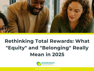Rethinking Total Rewards: What "Equity" and "Belonging" Really Mean in 2025