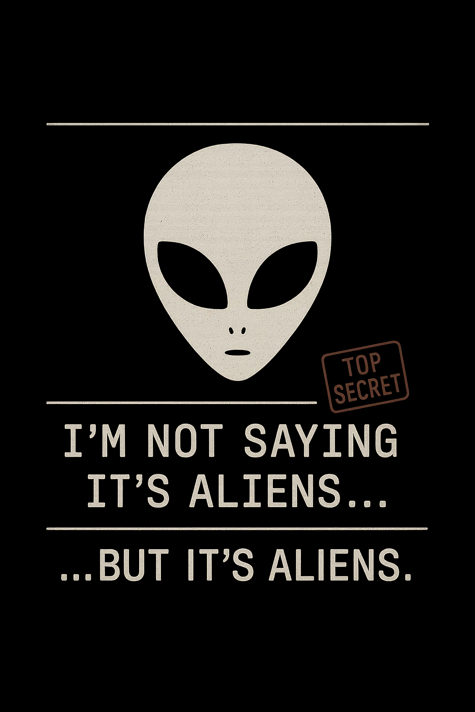 I'm Not Saying It's Aliens but It's Aliens - OM00175-1