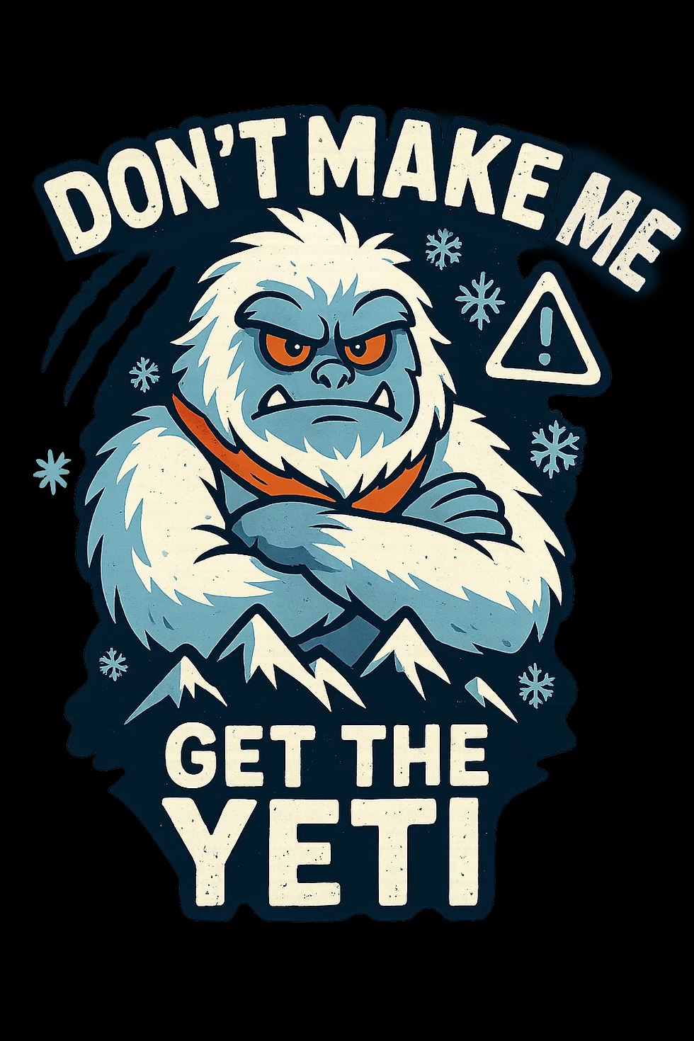 Don't Make Me Get the Yeti - OM00191-1