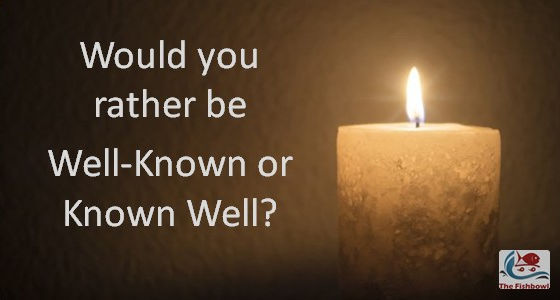 Would You Rather Be Well-Known or Known Well?