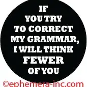 Lapel Pin/Buttons: If You Try To Correct My Grammar,