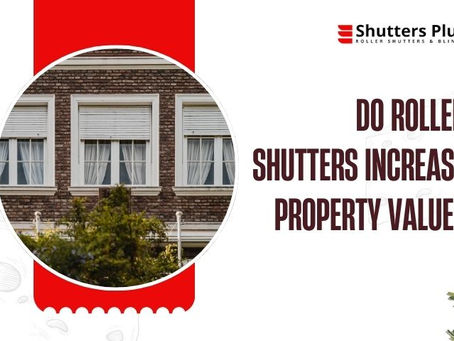 Do roller shutters increase property value?