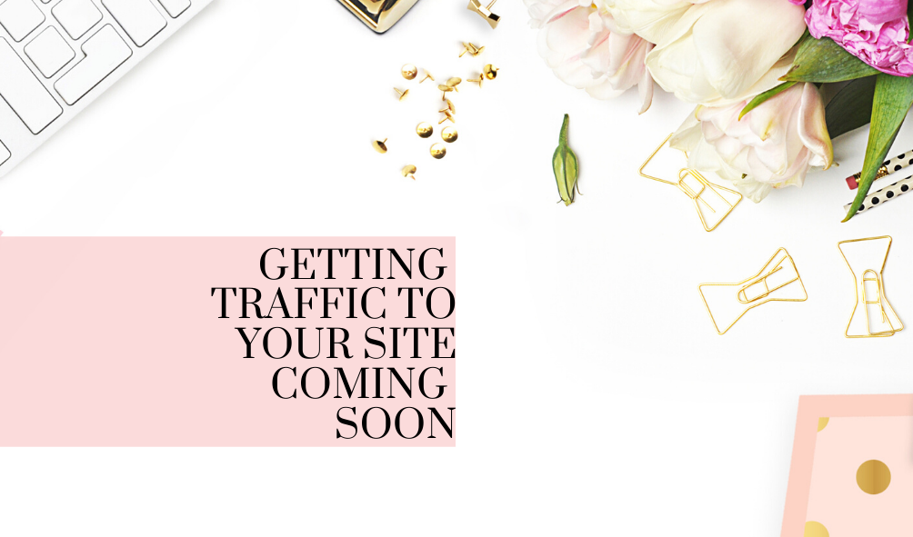 Getting Traffic to your site - Coming Soon