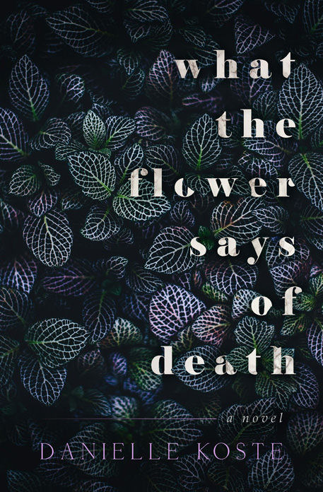Blog Tour || What The Flower Says of Death by Danielle Koste | Review + Giveaway