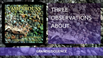 Three Observations About: Grandiloquence
