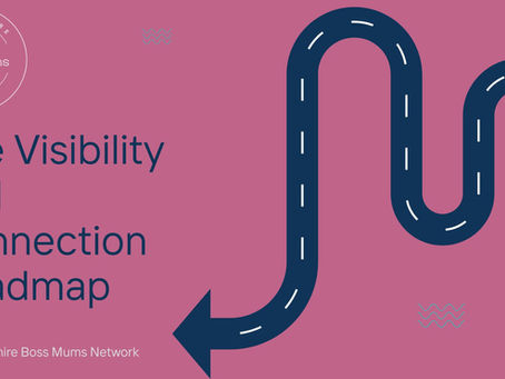 The Visibility and Connection Roadmap - Networking for Mums in Business ! 