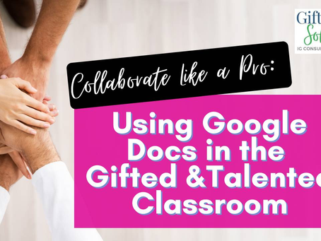 Collaborate Like a Pro: Using Google Docs in the Gifted Classroom