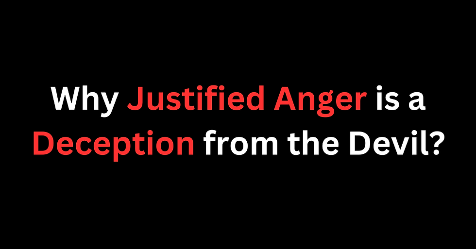Why Justified Anger is a Deception from the Devil?