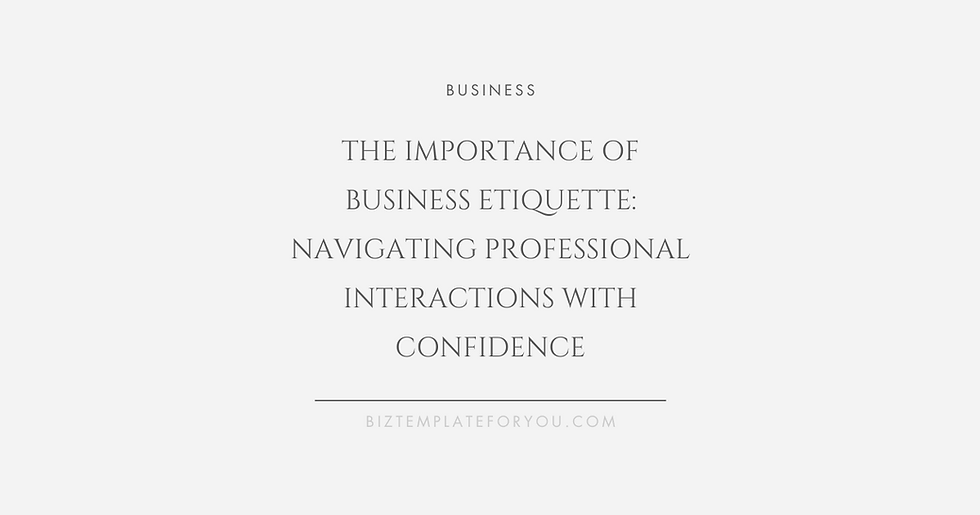 The Importance of Business Etiquette: Navigating Professional Interactions with Confidence