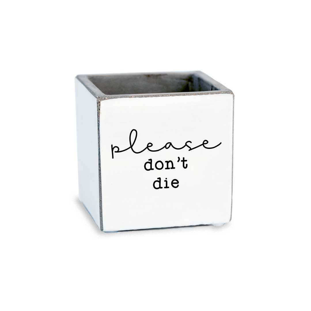 Please Don't Die Succulent Pot