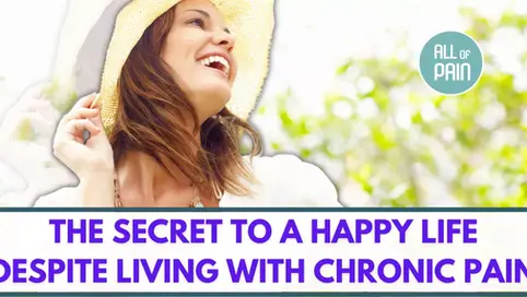 [Pain Management NYC] The Secret To A Happy Life Despite Living with Chronic Pain