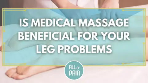 [Pain Management NYC] Is Medical Massage Beneficial For Your Leg Problems