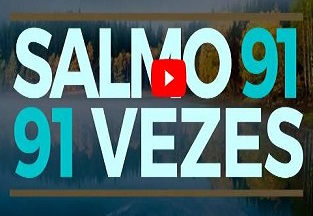SALMO 91, 91 VEZES (vídeo)