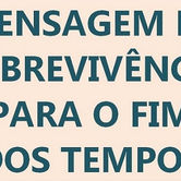MENSAGEM DE SOBREVIVÊNCIA PARA O FIM DOS TEMPOS, DITADA À DRA. MARY JANE EVEN