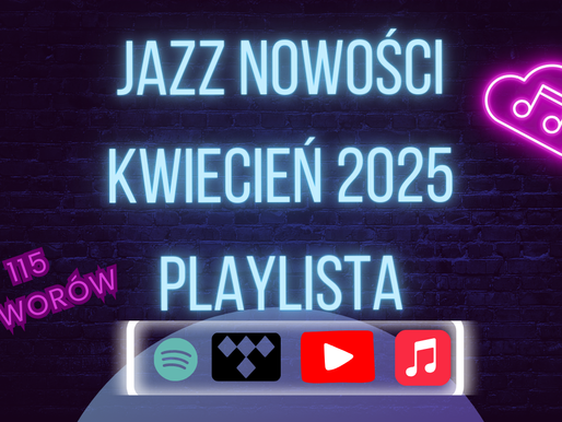 Playlisty Jazzda po Płytach - Jazzowe NOWOŚCI - kwiecień 2025