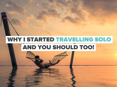 Why I started solo travelling and you should too!